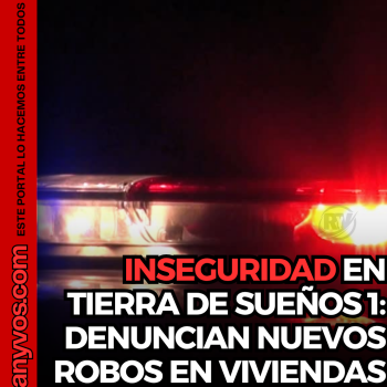 PREOCUPACIÓN EN TIERRA DE SUEÑOS 1: DENUNCIAN NUEVOS ROBOS EN VIVIENDAS
